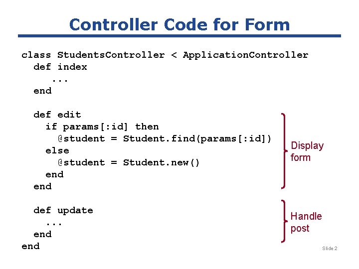 Controller Code for Form class Students. Controller < Application. Controller def index. . .