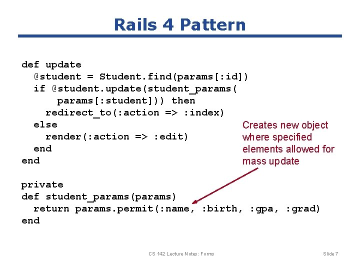 Rails 4 Pattern def update @student = Student. find(params[: id]) if @student. update(student_params( params[: