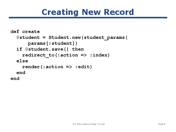 Creating New Record def create @student = Student. new(student_params( params[: student]) if @student. save()