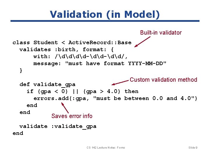 Validation (in Model) Built-in validator class Student < Active. Record: : Base validates :