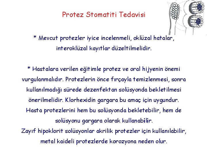 Protez Stomatiti Tedavisi * Mevcut protezler iyice incelenmeli, oklüzal hatalar, interoklüzal kayıtlar düzeltilmelidir. *