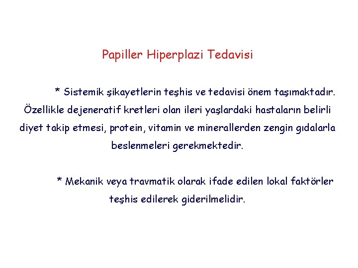 Papiller Hiperplazi Tedavisi * Sistemik şikayetlerin teşhis ve tedavisi önem taşımaktadır. Özellikle dejeneratif kretleri