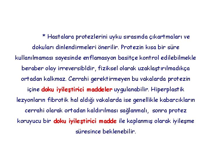 * Hastalara protezlerini uyku sırasında çıkartmaları ve dokuları dinlendirmeleri önerilir. Protezin kısa bir süre