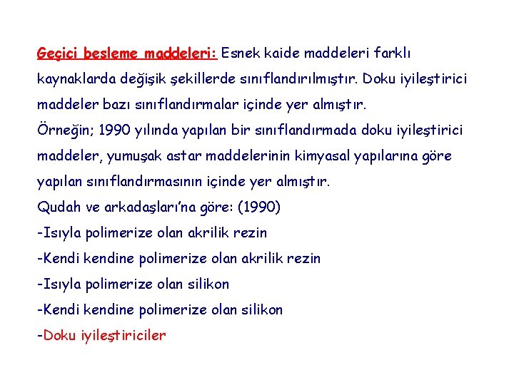 Geçici besleme maddeleri: Esnek kaide maddeleri farklı kaynaklarda değişik şekillerde sınıflandırılmıştır. Doku iyileştirici maddeler