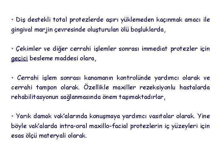  • Diş destekli total protezlerde aşırı yüklemeden kaçınmak amacı ile gingival marjin çevresinde