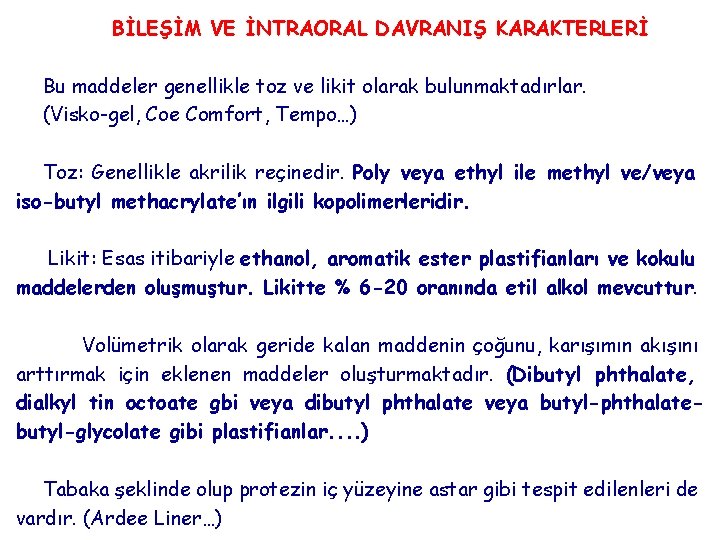 BİLEŞİM VE İNTRAORAL DAVRANIŞ KARAKTERLERİ Bu maddeler genellikle toz ve likit olarak bulunmaktadırlar. (Visko-gel,