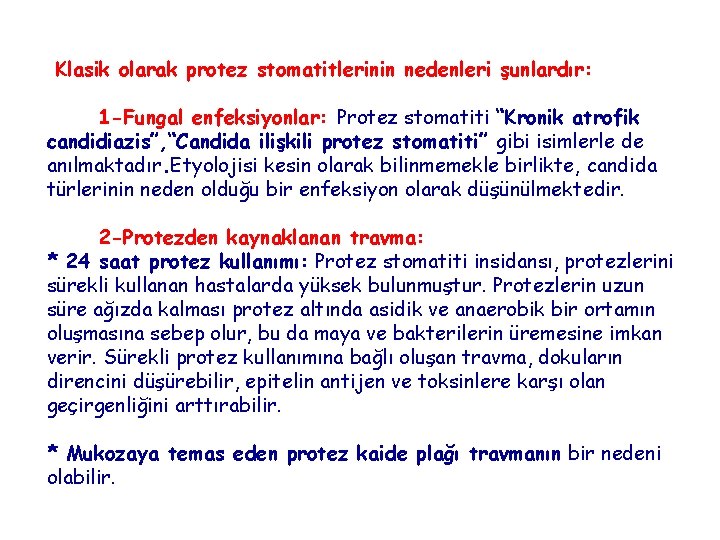 Klasik olarak protez stomatitlerinin nedenleri şunlardır: 1 -Fungal enfeksiyonlar: Protez stomatiti “Kronik atrofik candidiazis”,