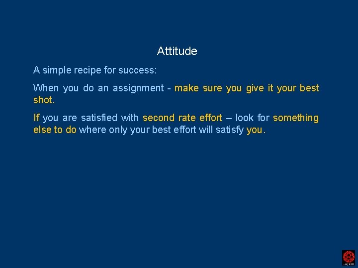 Attitude A simple recipe for success: When you do an assignment - make sure