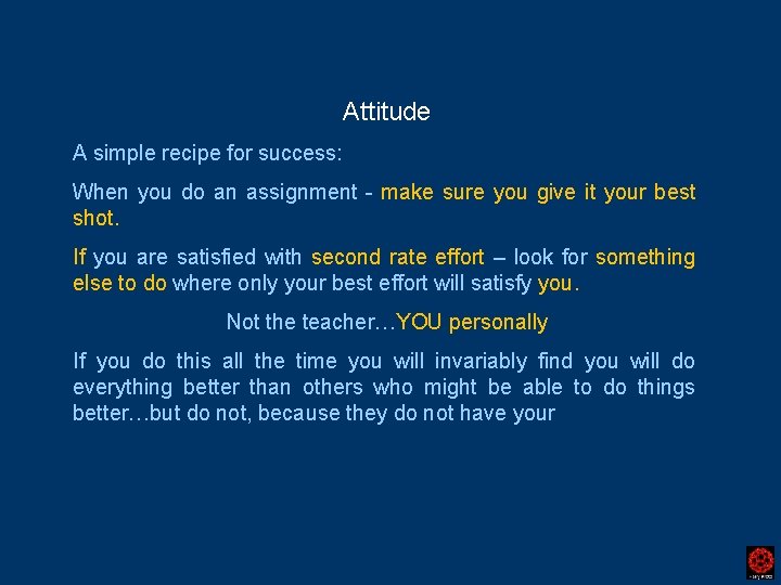 Attitude A simple recipe for success: When you do an assignment - make sure