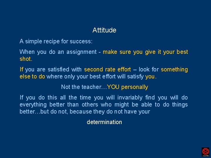 Attitude A simple recipe for success: When you do an assignment - make sure