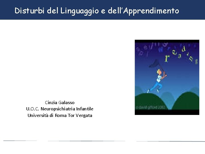 Disturbi Linguaggio ee dell’Apprendimento Disturbi deldel. Linguaggio dell’Apprendimento Cinzia Galasso U. O. C. Neuropsichiatria