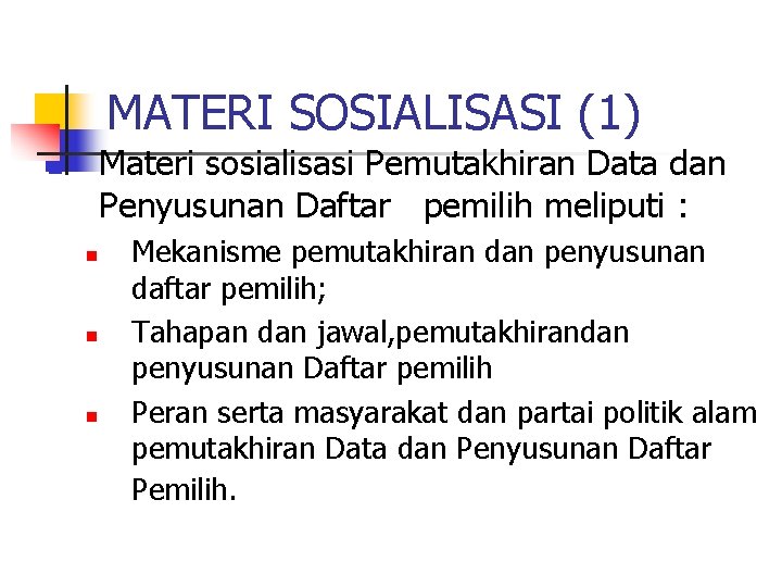 MATERI SOSIALISASI (1) Materi sosialisasi Pemutakhiran Data dan Penyusunan Daftar pemilih meliputi : n