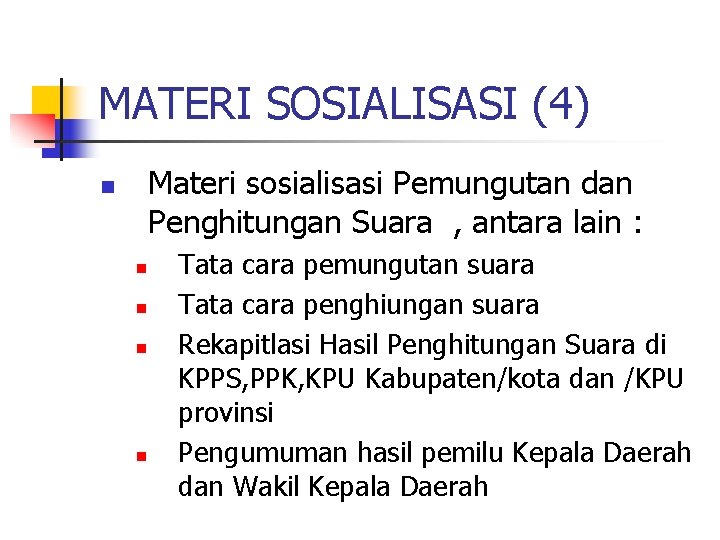 MATERI SOSIALISASI (4) Materi sosialisasi Pemungutan dan Penghitungan Suara , antara lain : n