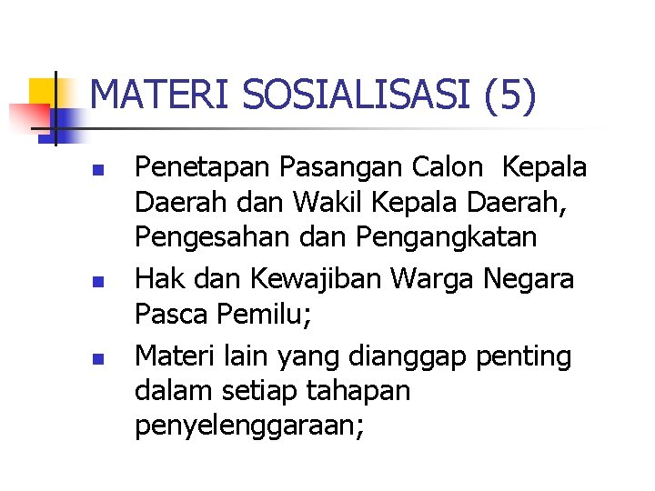 MATERI SOSIALISASI (5) n n n Penetapan Pasangan Calon Kepala Daerah dan Wakil Kepala