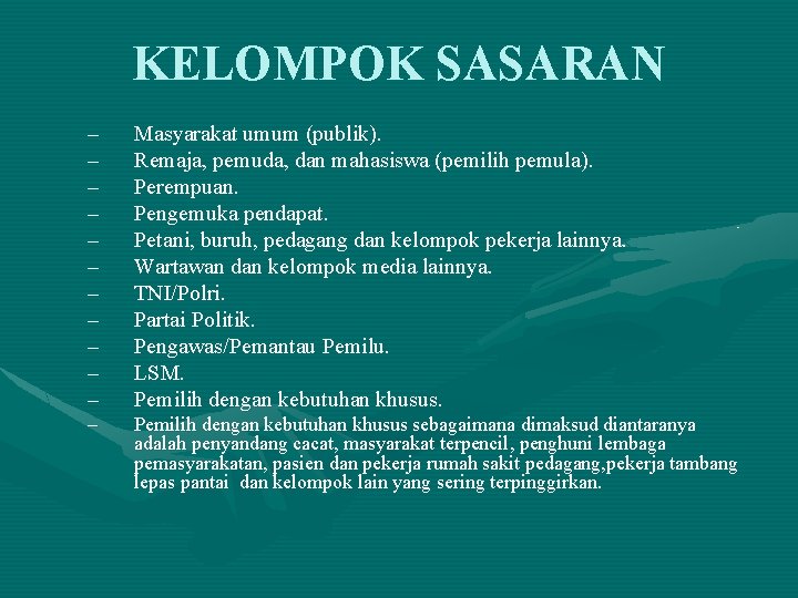 KELOMPOK SASARAN – – – Masyarakat umum (publik). Remaja, pemuda, dan mahasiswa (pemilih pemula).