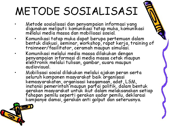 METODE SOSIALISASI • • Metode sosialisasi dan penyampaian informasi yang digunakan meliputi: komunikasi tatap