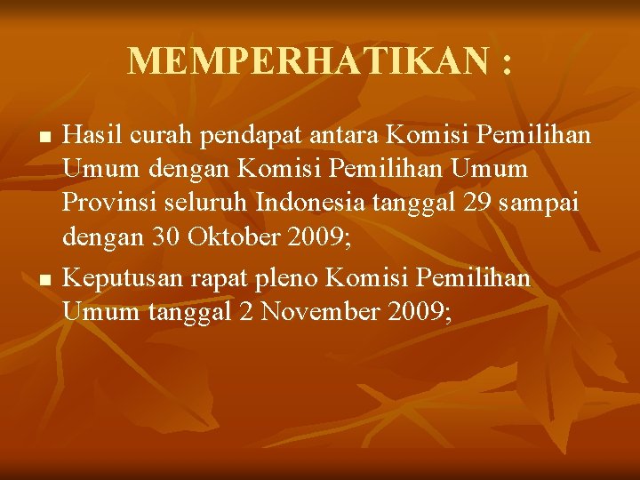 MEMPERHATIKAN : n n Hasil curah pendapat antara Komisi Pemilihan Umum dengan Komisi Pemilihan