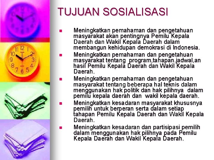 TUJUAN SOSIALISASI n n n Meningkatkan pemahaman dan pengetahuan masyarakat akan pentingnya Pemilu Kepala