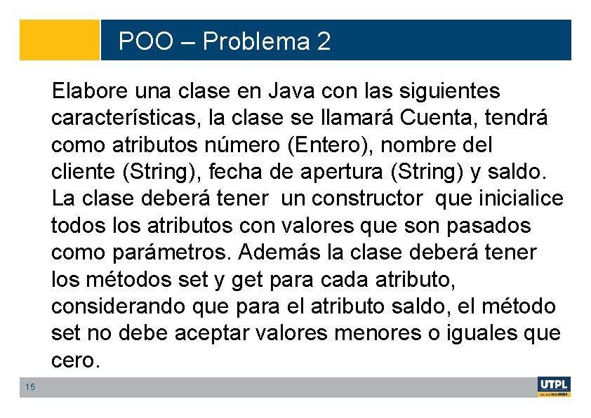 POO – Problema 2 Elabore una clase en Java con las siguientes características, la