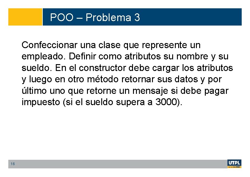 POO – Problema 3 Confeccionar una clase que represente un empleado. Definir como atributos