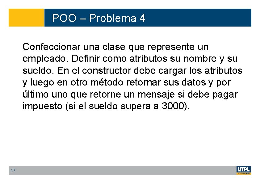 POO – Problema 4 Confeccionar una clase que represente un empleado. Definir como atributos