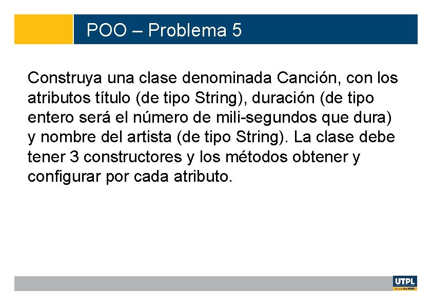 POO – Problema 5 Construya una clase denominada Canción, con los atributos título (de