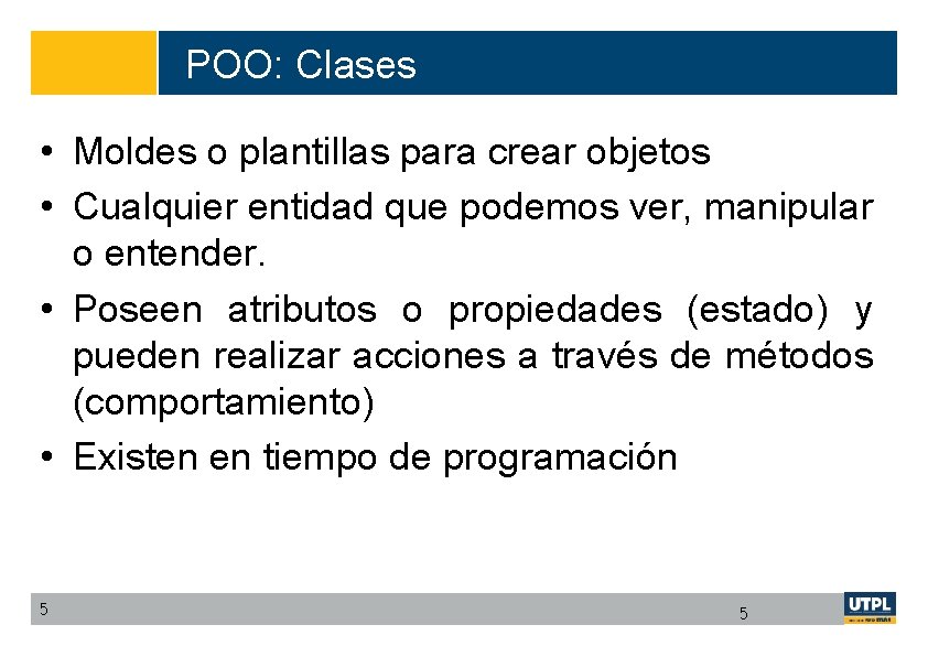 POO: Clases • Moldes o plantillas para crear objetos • Cualquier entidad que podemos