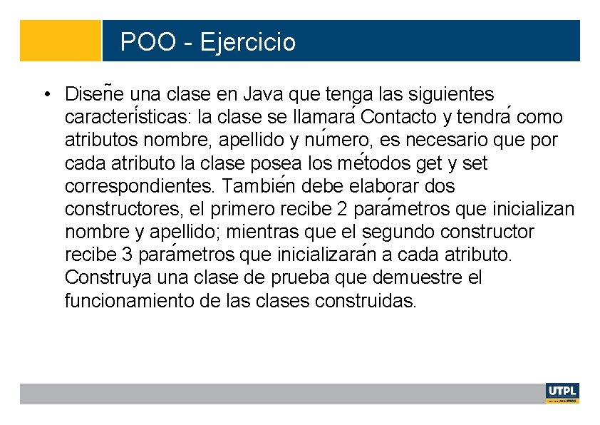 POO - Ejercicio POO • Disen e una clase en Java que tenga las