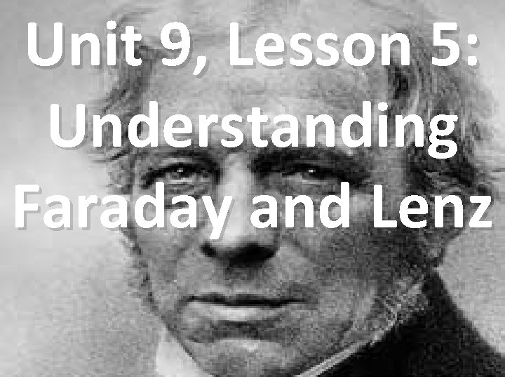 Unit 9, Lesson 5: Understanding Faraday and Lenz 