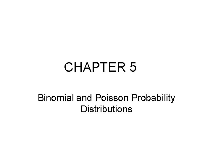 CHAPTER 5 Binomial and Poisson Probability Distributions 