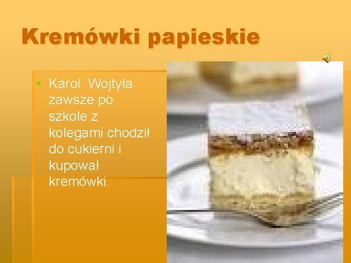 Kremówki papieskie § Karol Wojtyła zawsze po szkole z kolegami chodził do cukierni i