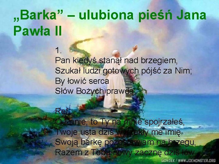 „Barka” – ulubiona pieśń Jana Pawła II 1. Pan kiedyś stanął nad brzegiem, Szukał