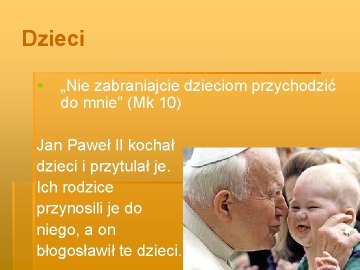 Dzieci § „Nie zabraniajcie dzieciom przychodzić do mnie” (Mk 10) Jan Paweł II kochał