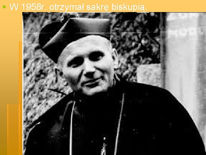§ W 1958 r. otrzymał sakrę biskupią. 