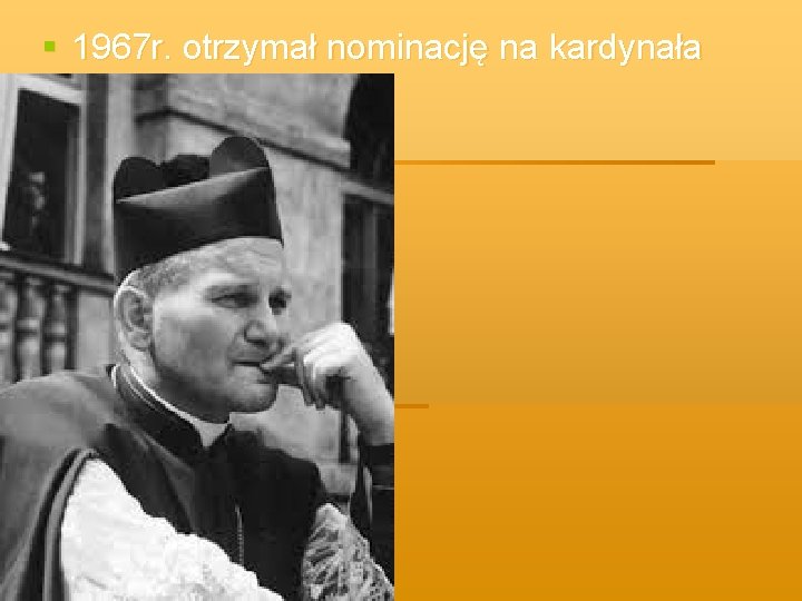 § 1967 r. otrzymał nominację na kardynała 