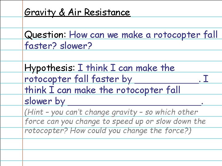 Gravity & Air Resistance Question: How can we make a rotocopter fall faster? slower?