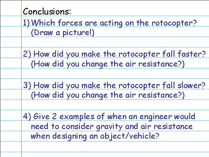 Conclusions: 1) Which forces are acting on the rotocopter? (Draw a picture!) 2) How