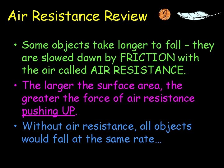 Air Resistance Review • Some objects take longer to fall – they are slowed