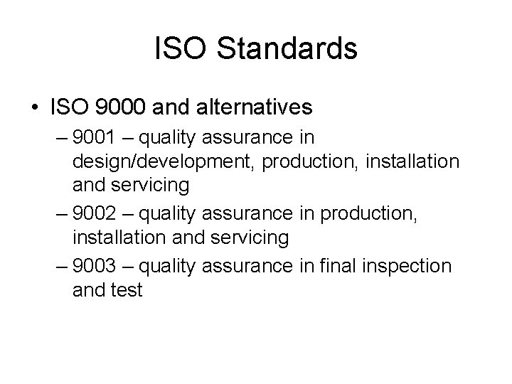 ISO Standards • ISO 9000 and alternatives – 9001 – quality assurance in design/development,