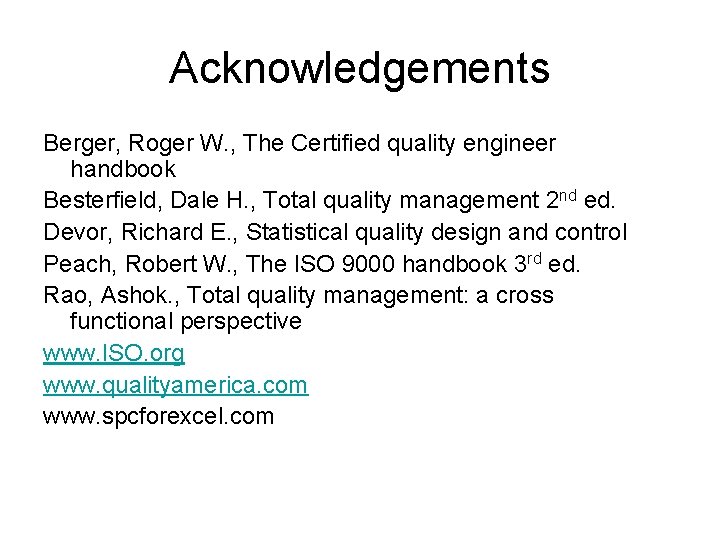 Acknowledgements Berger, Roger W. , The Certified quality engineer handbook Besterfield, Dale H. ,