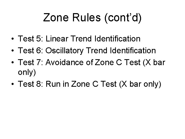 Zone Rules (cont’d) • Test 5: Linear Trend Identification • Test 6: Oscillatory Trend