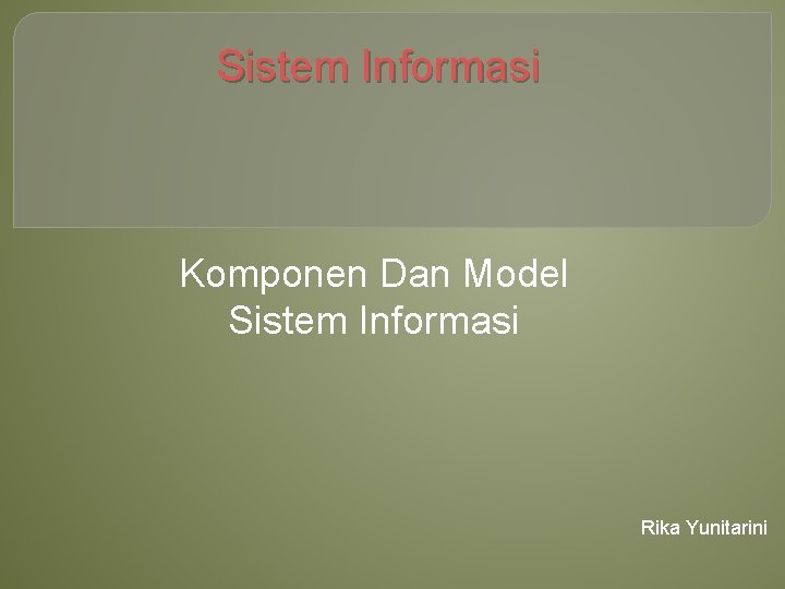 Sistem Informasi Komponen Dan Model Sistem Informasi Rika Yunitarini 