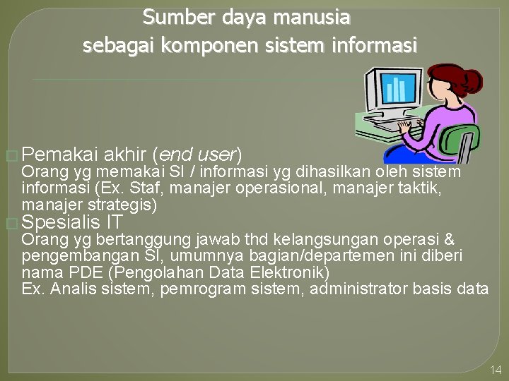 Sumber daya manusia sebagai komponen sistem informasi � Pemakai akhir (end user) � Spesialis