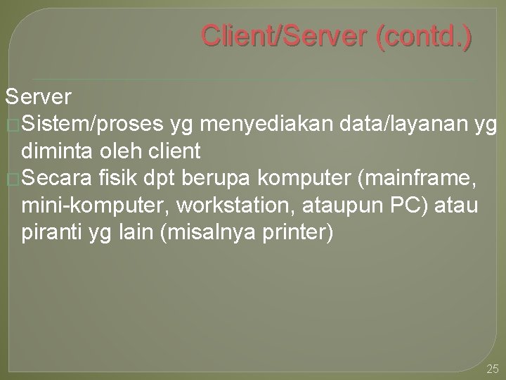 Client/Server (contd. ) Server �Sistem/proses yg menyediakan data/layanan yg diminta oleh client �Secara fisik