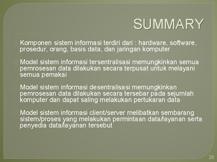 SUMMARY � Komponen sistem informasi terdiri dari : hardware, software, prosedur, orang, basis data,