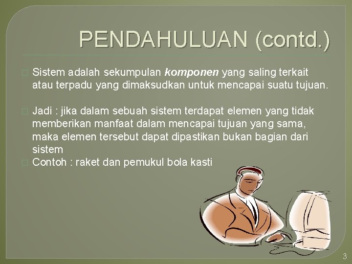 PENDAHULUAN (contd. ) � Sistem adalah sekumpulan komponen yang saling terkait atau terpadu yang