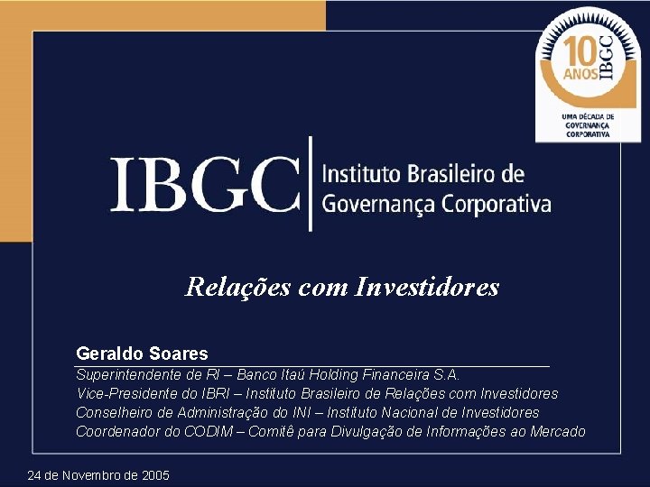 Relações com Investidores Geraldo Soares Superintendente de RI – Banco Itaú Holding Financeira S.