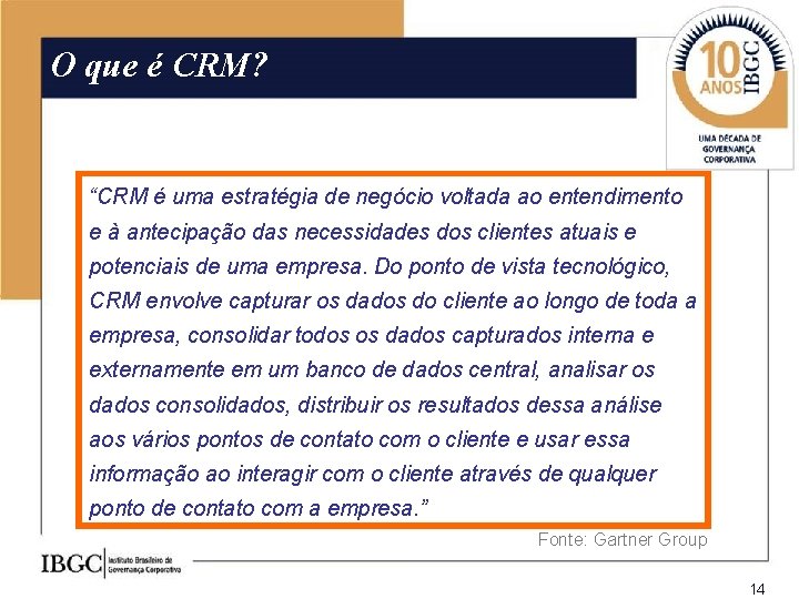 O que é CRM? “CRM é uma estratégia de negócio voltada ao entendimento e