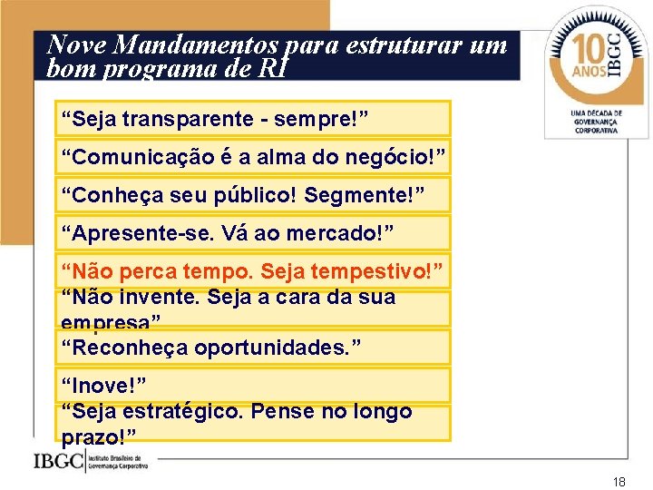 Nove Mandamentos para estruturar um bom programa de RI “Seja transparente - sempre!” “Comunicação