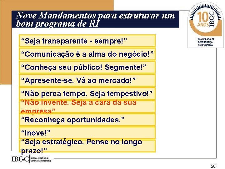 Nove Mandamentos para estruturar um bom programa de RI “Seja transparente - sempre!” “Comunicação